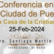 Retiro espiritual en la Ciudad PUEBLA con el P. Santiago Martín FM, el día 25 de Febrero de 2024
